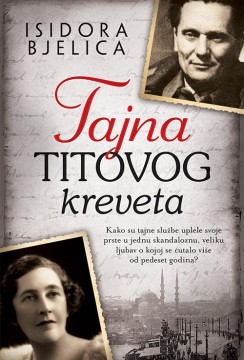 Tajna Titovog kreveta Isidora Bjelica Domaći pisci