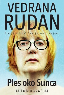 Ples oko sunca – autobiografija Vedrana Rudan Autobiografije i biografije