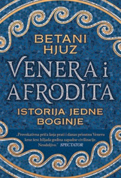 Venera i Afrodita: Istorija jedne boginje Betani Hjuz Popularna naukaPublicistika Mitologije
