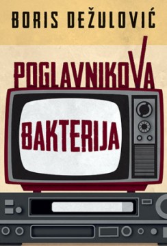Poglavnikova bakterija Boris Dežulović Priče Bez prevoda