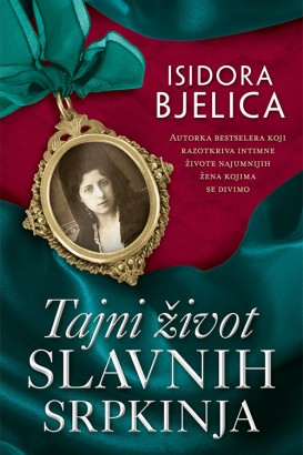 Tajni život slavnih Srpkinja Isidora Bjelica Autobiografije i biografije