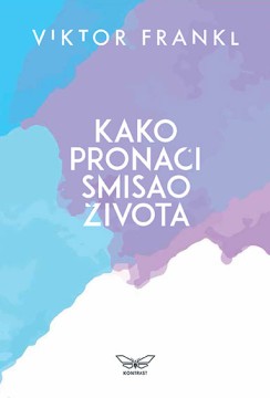 Kako pronaći smisao života Viktor Frankl	psihologija
