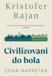 Koliko košta napredak po svaku cenu? Prikaz romana „Civilizovani do bola“
