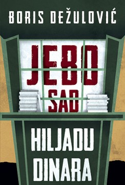 Jebo sad hiljadu dinara Boris Dežulović Drama