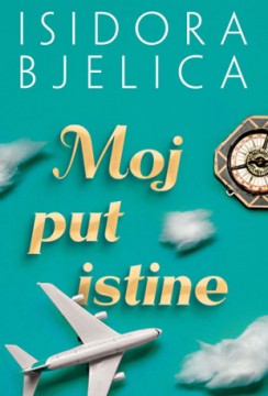 Moj put istine Isidora Bjelica Domaći autori Putopisi Autobiografija