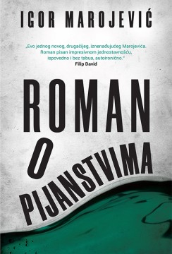 Roman o pijanstvima Igor Marojević Domaći pisci