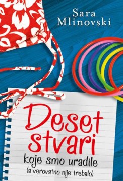Deset stvari koje smo uradile (a verovatno nije trebalo) Sara Mlinovski Tinejdž