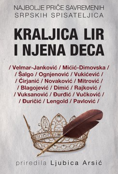 Kraljica Lir i njena deca Grupa autora Domaći pisci
