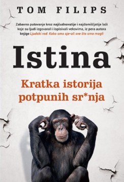 Istina – Kratka istorija potpunih sr*nja Tom Filips Publicistika Istorija