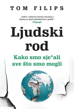 Ljudski rod – Kako smo sje-ali sve što smo mogli Tom Filips Publicistika